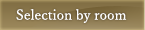 Selection by room